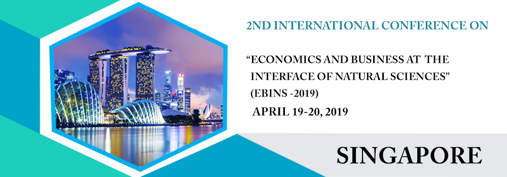 2ND INTERNATIONAL CONFERENCE ON “ECONOMICS AND BUSINESS AT THE INTERFACE OF NATURAL SCIENCES” (EBINS-2019)