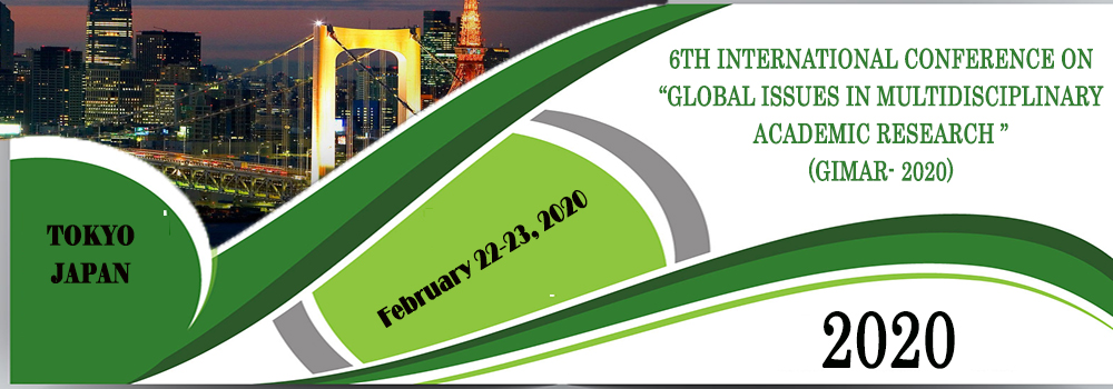 6TH INTERNATIONAL CONFERENCE ON “GLOBAL ISSUES IN MULTIDISCIPLINARY ACADEMIC RESEARCH” (GIMAR-2020)