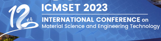 12th International Conference on Material Science and Engineering Technology Icmset 2023 