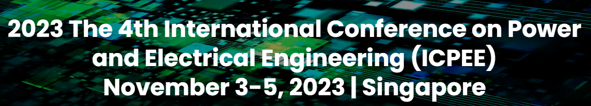2023 The 4th International Conference on Power and Electrical Engineering ICPEE 2023