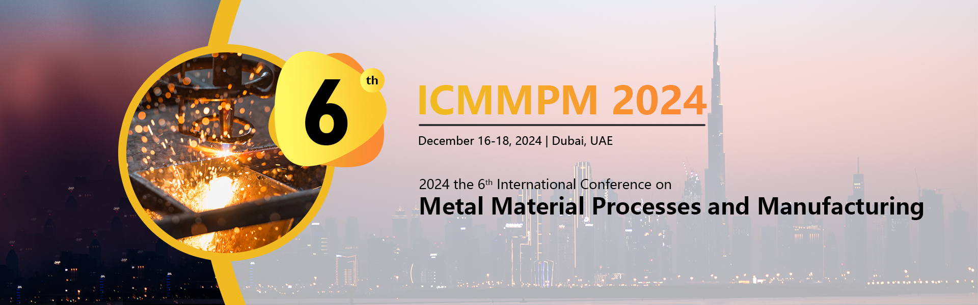 The 6th International Conference on Metal Material Processes and Manufacturing ICMMPM 2024