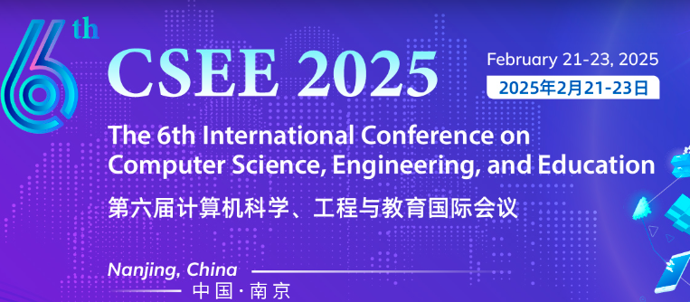 2025 The 6th International Conference on Computer Science, Engineering, and Education CSEE 2025
